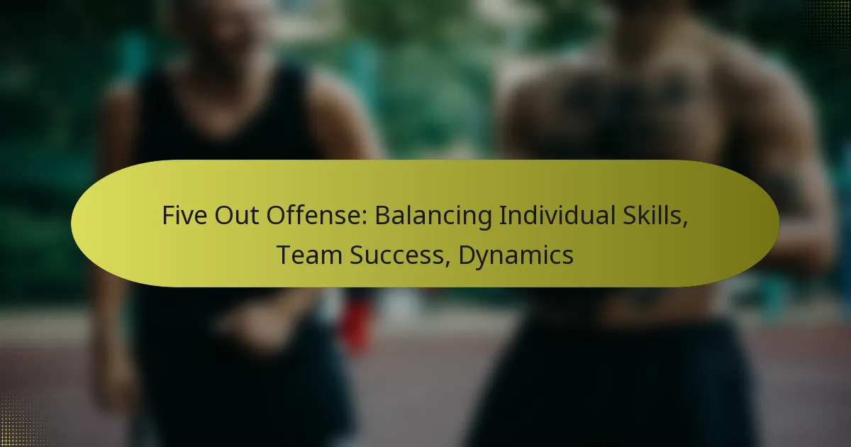 Five Out Offense: Balancing Individual Skills, Team Success, Dynamics