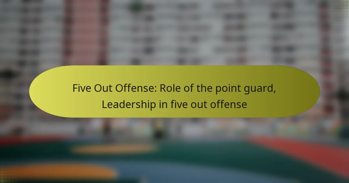 Five Out Offense: Role of the point guard, Leadership in five out offense