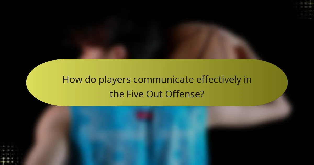 How do players communicate effectively in the Five Out Offense?