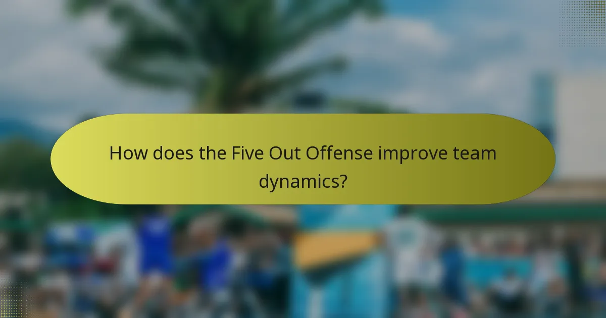 How does the Five Out Offense improve team dynamics?