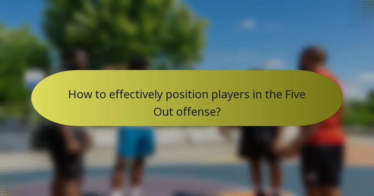 How to effectively position players in the Five Out offense?