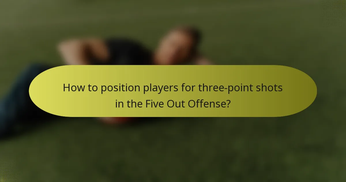 How to position players for three-point shots in the Five Out Offense?