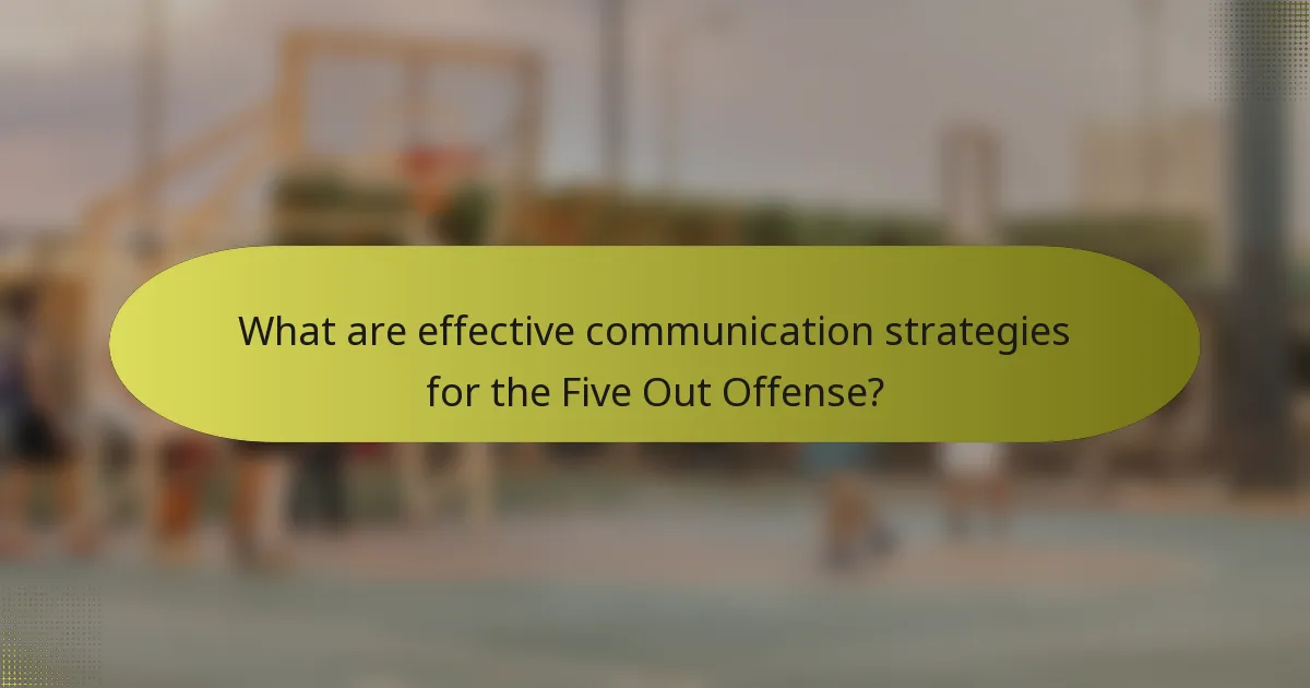 What are effective communication strategies for the Five Out Offense?