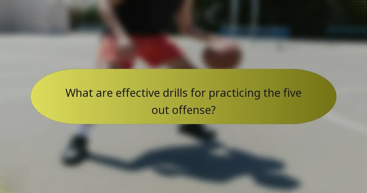 What are effective drills for practicing the five out offense?