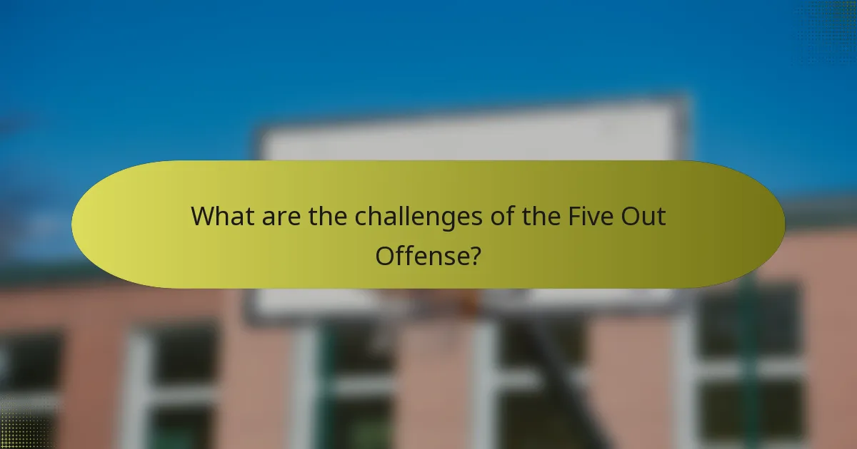 What are the challenges of the Five Out Offense?