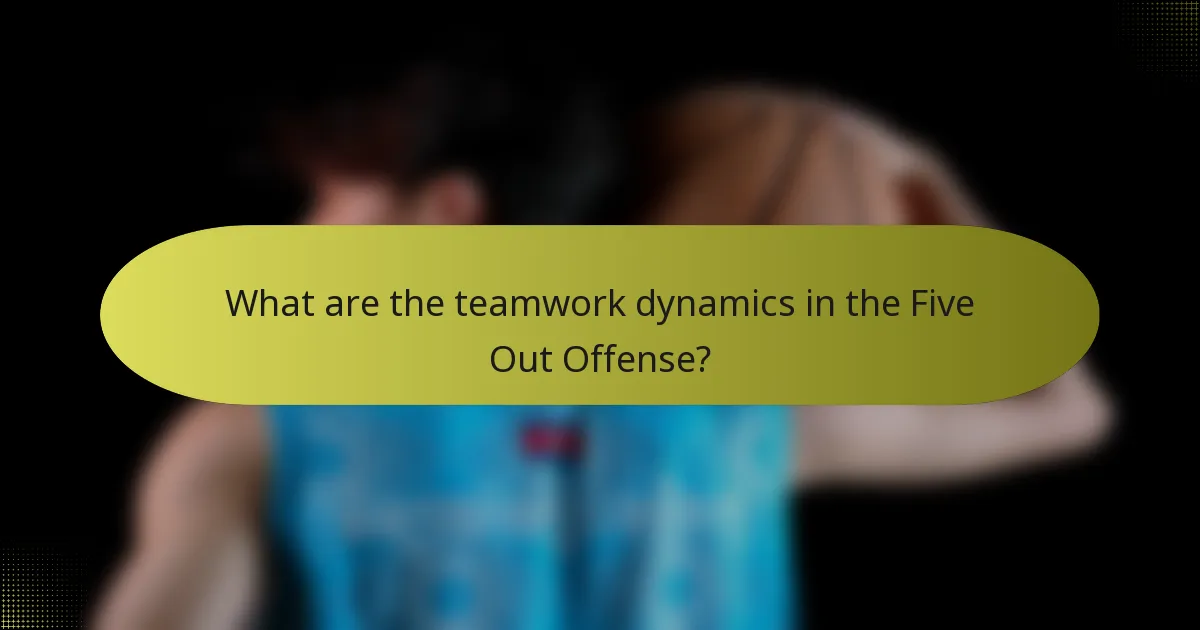 What are the teamwork dynamics in the Five Out Offense?